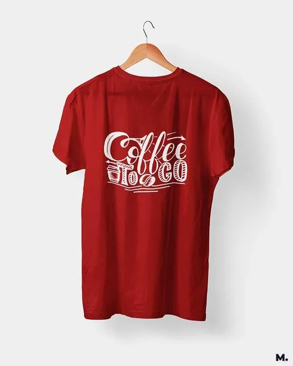 Coffee to go printed t shirts