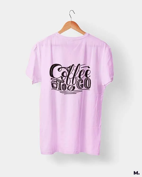 Coffee to go printed t shirts