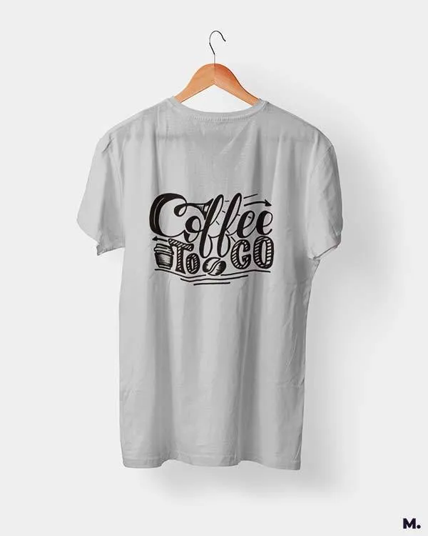Coffee to go printed t shirts