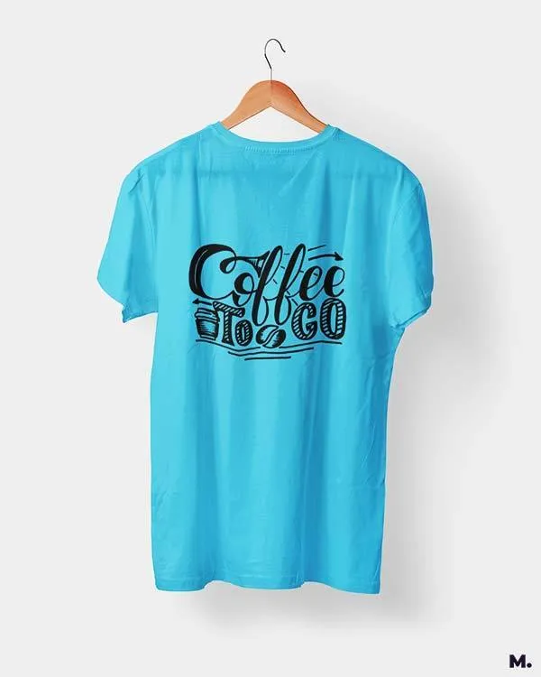 Coffee to go printed t shirts