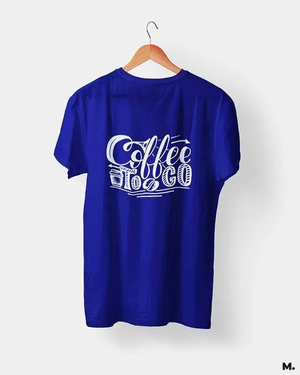 Coffee to go printed t shirts