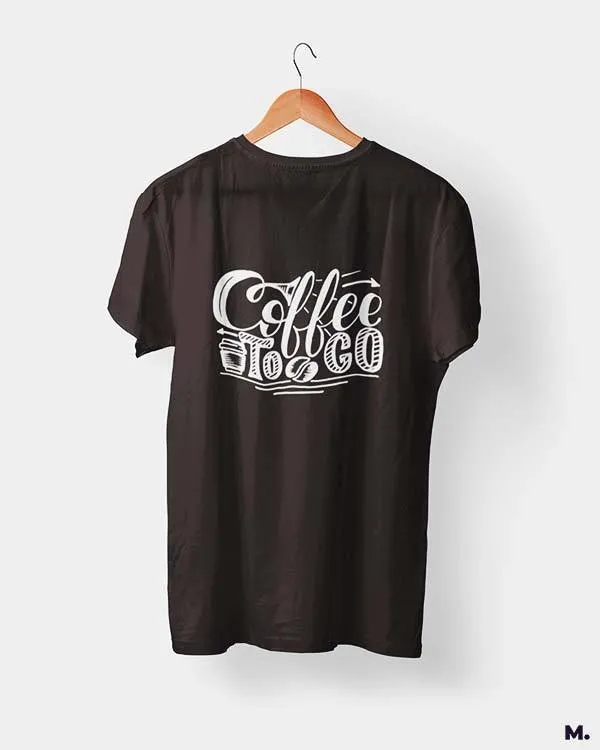 Coffee to go printed t shirts