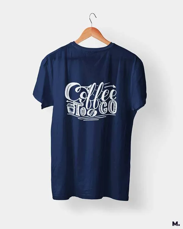 Coffee to go printed t shirts