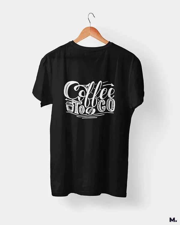 Coffee to go printed t shirts