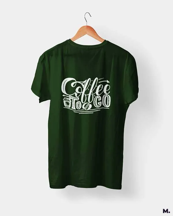 Coffee to go printed t shirts