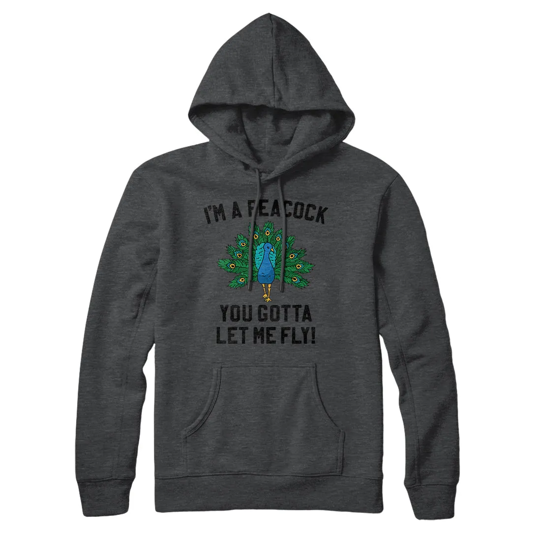 I'm A Peacock You Gotta Let Me Fly Hoodie