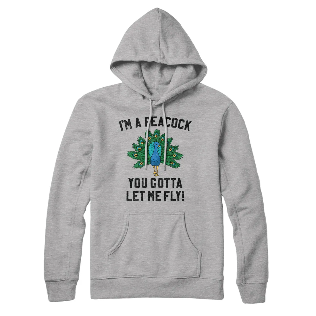 I'm A Peacock You Gotta Let Me Fly Hoodie