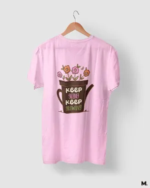 Keep going, keep growing printed t shirts