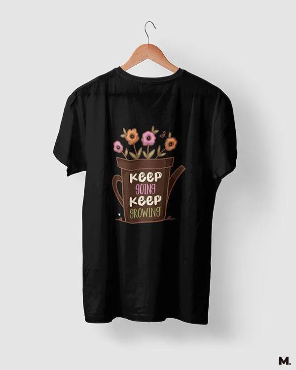 Keep going, keep growing printed t shirts